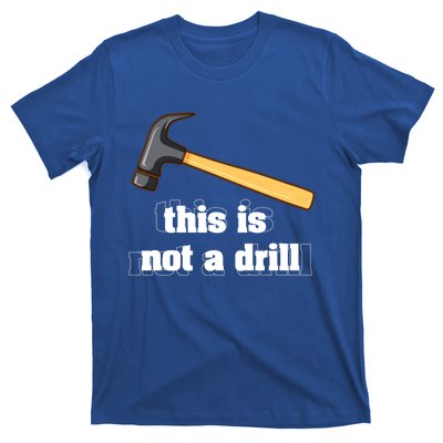 This Is Not A Drill Funny Crafting Funny Gift For Carpenters Gift T-Shirt