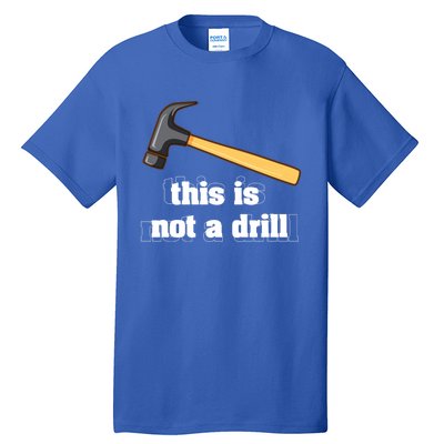 This Is Not A Drill Funny Crafting Funny Gift For Carpenters Gift Tall T-Shirt