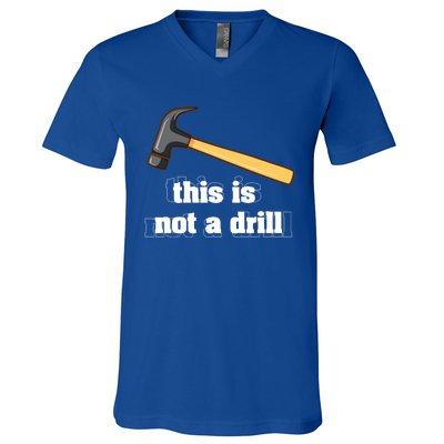 This Is Not A Drill Funny Crafting Funny Gift For Carpenters Gift V-Neck T-Shirt