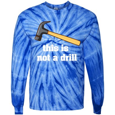 This Is Not A Drill Funny Crafting Funny Gift For Carpenters Gift Tie-Dye Long Sleeve Shirt