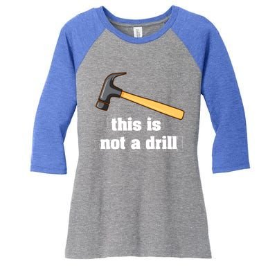 This Is Not A Drill Funny Crafting Funny Gift For Carpenters Gift Women's Tri-Blend 3/4-Sleeve Raglan Shirt