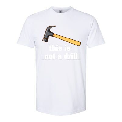 This Is Not A Drill Funny Crafting Funny Gift For Carpenters Gift Softstyle CVC T-Shirt