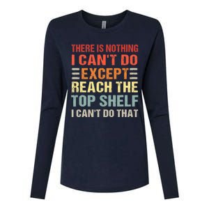 There Is Nothing I Cant Do Except Reach The Top Shelf Womens Cotton Relaxed Long Sleeve T-Shirt