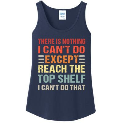 There Is Nothing I Cant Do Except Reach The Top Shelf Ladies Essential Tank