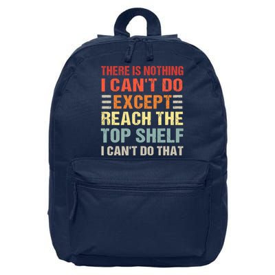 There Is Nothing I Cant Do Except Reach The Top Shelf 16 in Basic Backpack