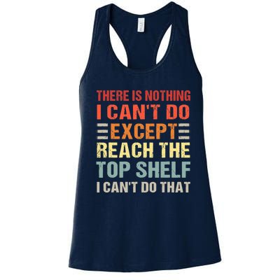 There Is Nothing I Cant Do Except Reach The Top Shelf Women's Racerback Tank