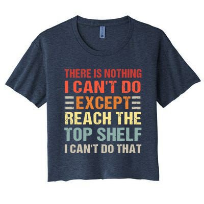 There Is Nothing I Cant Do Except Reach The Top Shelf Women's Crop Top Tee