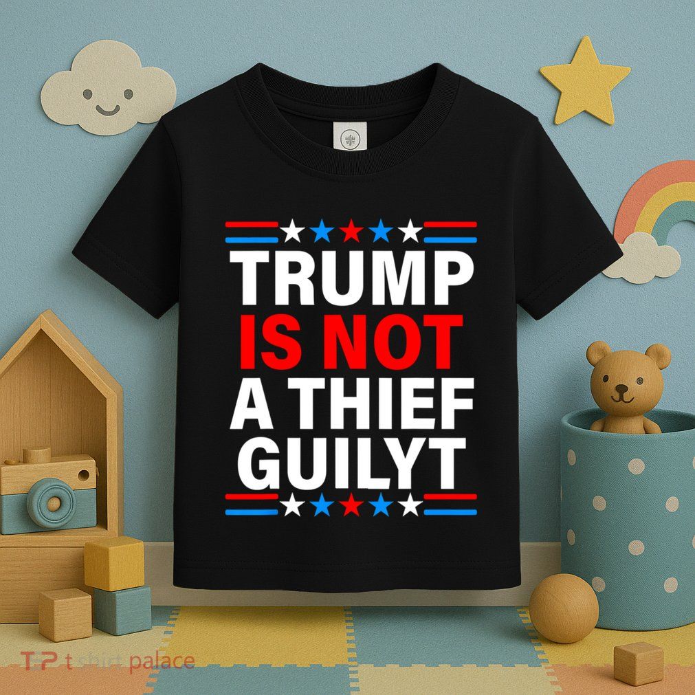 Trump Is Not A Thief Trump Is Not Guilty Toddler T-Shirt