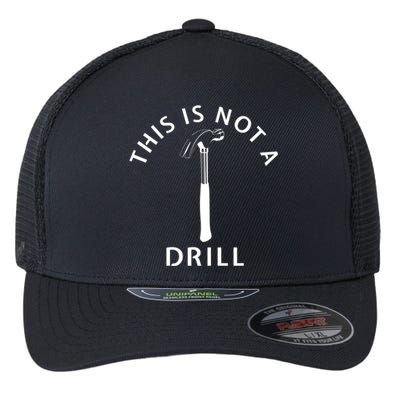 This Is Not A Drill Funny Dad Carpenter Sarcastic Gift Flexfit Unipanel Trucker Cap