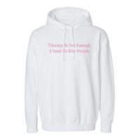 Therapy Is Not Enough I Need To Bite People Funny Garment-Dyed Fleece Hoodie