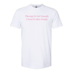 Therapy Is Not Enough I Need To Bite People Funny Softstyle CVC T-Shirt