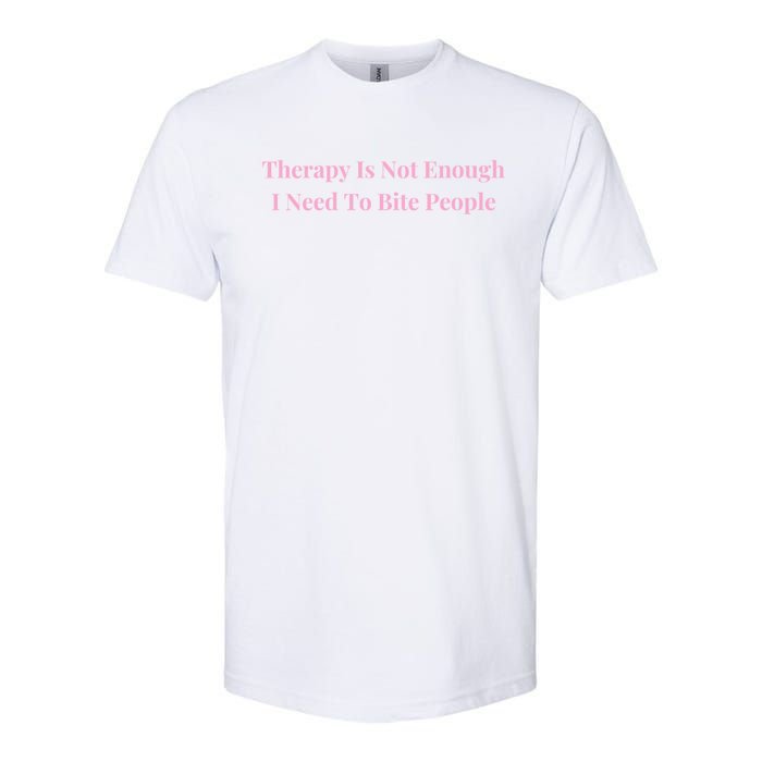 Therapy Is Not Enough I Need To Bite People Funny Softstyle CVC T-Shirt