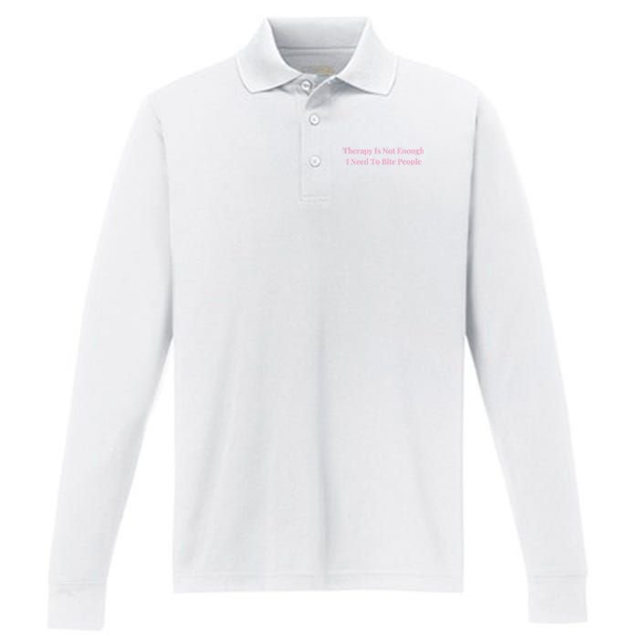 Therapy Is Not Enough I Need To Bite People Funny Performance Long Sleeve Polo