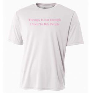 Therapy Is Not Enough I Need To Bite People Funny Cooling Performance Crew T-Shirt