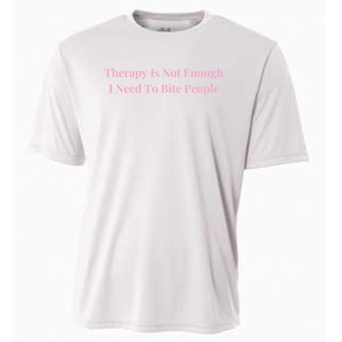 Therapy Is Not Enough I Need To Bite People Funny Cooling Performance Crew T-Shirt