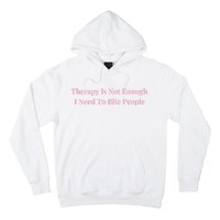 Therapy Is Not Enough I Need To Bite People Funny Hoodie