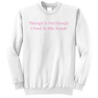 Therapy Is Not Enough I Need To Bite People Funny Sweatshirt