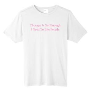 Therapy Is Not Enough I Need To Bite People Funny Tall Fusion ChromaSoft Performance T-Shirt