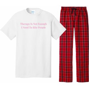 Therapy Is Not Enough I Need To Bite People Funny Pajama Set