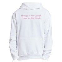 Therapy Is Not Enough I Need To Bite People Funny Urban Pullover Hoodie