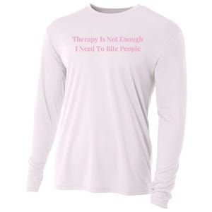 Therapy Is Not Enough I Need To Bite People Funny Cooling Performance Long Sleeve Crew