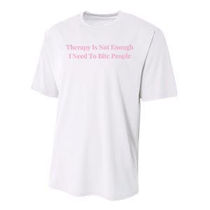 Therapy Is Not Enough I Need To Bite People Funny Performance Sprint T-Shirt