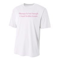 Therapy Is Not Enough I Need To Bite People Funny Performance Sprint T-Shirt