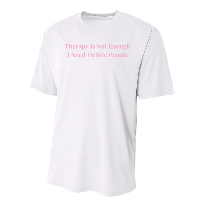 Therapy Is Not Enough I Need To Bite People Funny Performance Sprint T-Shirt