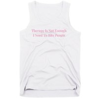 Therapy Is Not Enough I Need To Bite People Funny Tank Top