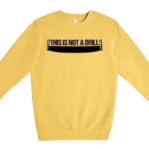 This Is Not A Drill Funny Dad Joke Gift Premium Crewneck Sweatshirt