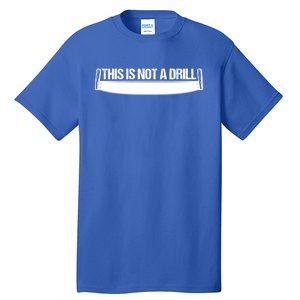 This Is Not A Drill Funny Dad Joke Gift Tall T-Shirt