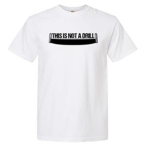 This Is Not A Drill Funny Dad Joke Gift Garment-Dyed Heavyweight T-Shirt