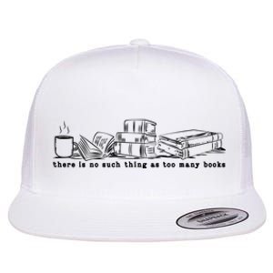 There Is No Such Thing As Too Many Books Flat Bill Trucker Hat