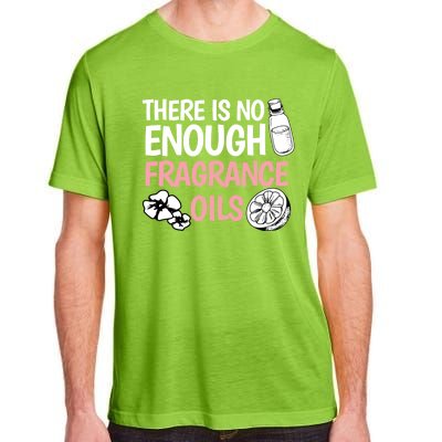 There Is No Enough Fragrance Oils Design Soap Maker Great Gift Adult ChromaSoft Performance T-Shirt