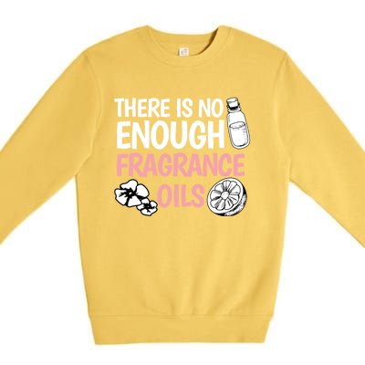 There Is No Enough Fragrance Oils Design Soap Maker Great Gift Premium Crewneck Sweatshirt