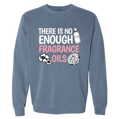 There Is No Enough Fragrance Oils Design Soap Maker Great Gift Garment-Dyed Sweatshirt