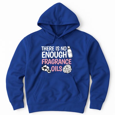 There Is No Enough Fragrance Oils Design Soap Maker Great Gift Hoodie