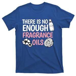 There Is No Enough Fragrance Oils Design Soap Maker Great Gift T-Shirt