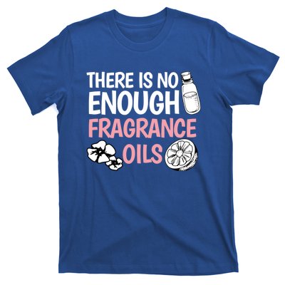 There Is No Enough Fragrance Oils Design Soap Maker Great Gift T-Shirt