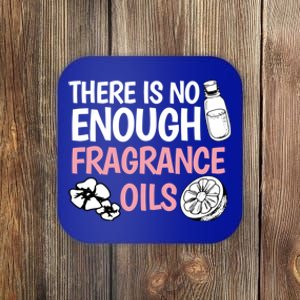 There Is No Enough Fragrance Oils Design Soap Maker Great Gift Coaster