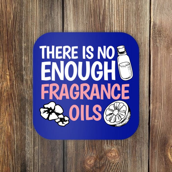 There Is No Enough Fragrance Oils Design Soap Maker Great Gift Coaster