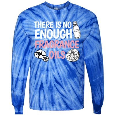 There Is No Enough Fragrance Oils Design Soap Maker Great Gift Tie-Dye Long Sleeve Shirt