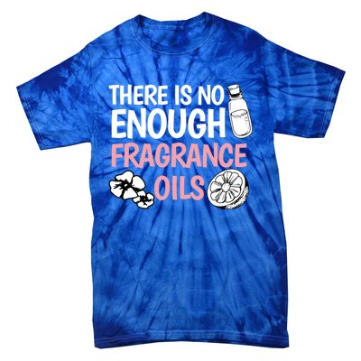 There Is No Enough Fragrance Oils Design Soap Maker Great Gift Tie-Dye T-Shirt