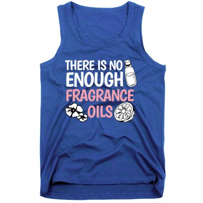 There Is No Enough Fragrance Oils Design Soap Maker Great Gift Tank Top