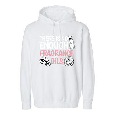 There Is No Enough Fragrance Oils Design Soap Maker Great Gift Garment-Dyed Fleece Hoodie