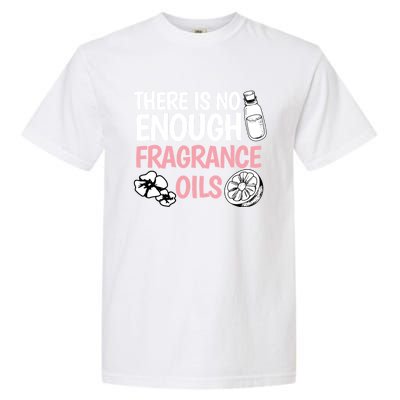 There Is No Enough Fragrance Oils Design Soap Maker Great Gift Garment-Dyed Heavyweight T-Shirt