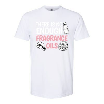 There Is No Enough Fragrance Oils Design Soap Maker Great Gift Softstyle CVC T-Shirt