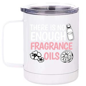 There Is No Enough Fragrance Oils Design Soap Maker Great Gift 12 oz Stainless Steel Tumbler Cup