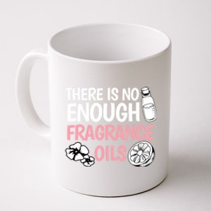 There Is No Enough Fragrance Oils Design Soap Maker Great Gift Coffee Mug