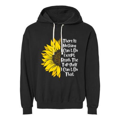 There Is Nothing I Can't Do Except Reach The Top Shelf Garment-Dyed Fleece Hoodie